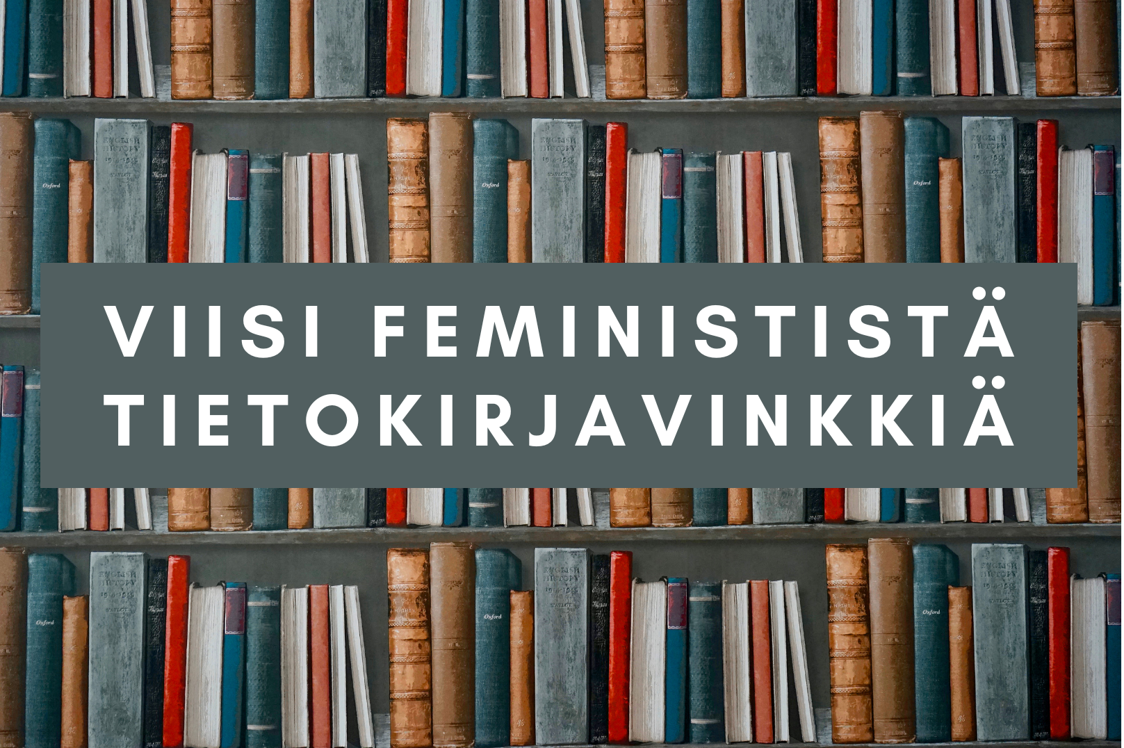 Viisi feminististä tietokirjavinkkiä